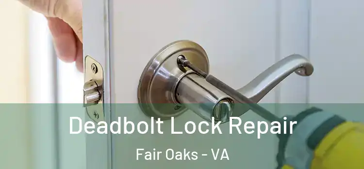 Deadbolt Lock Repair Fair Oaks - VA