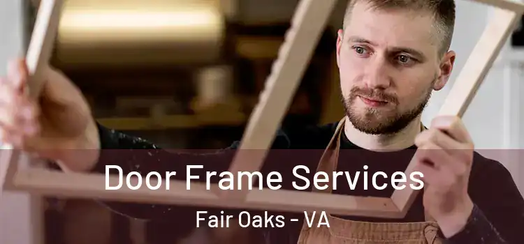 Door Frame Services Fair Oaks - VA