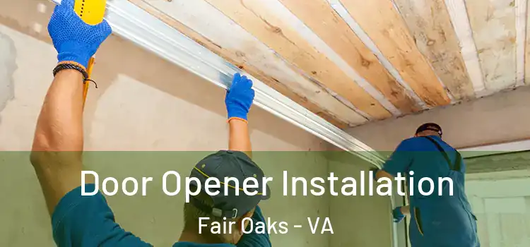 Door Opener Installation Fair Oaks - VA