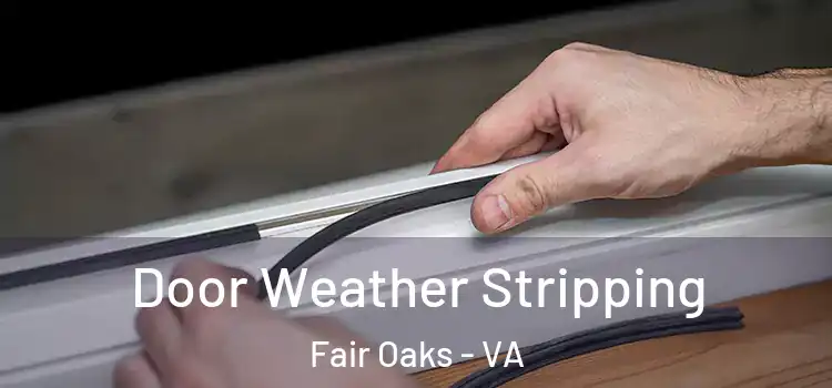 Door Weather Stripping Fair Oaks - VA