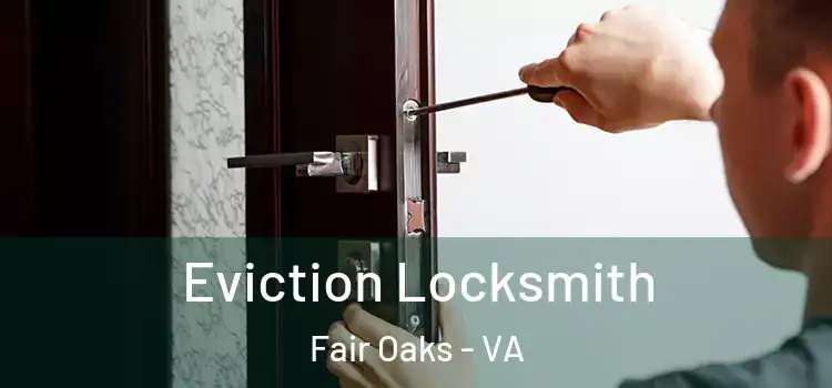 Eviction Locksmith Fair Oaks - VA