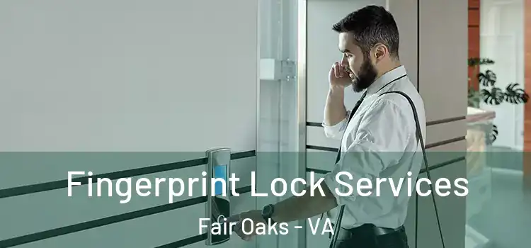 Fingerprint Lock Services Fair Oaks - VA