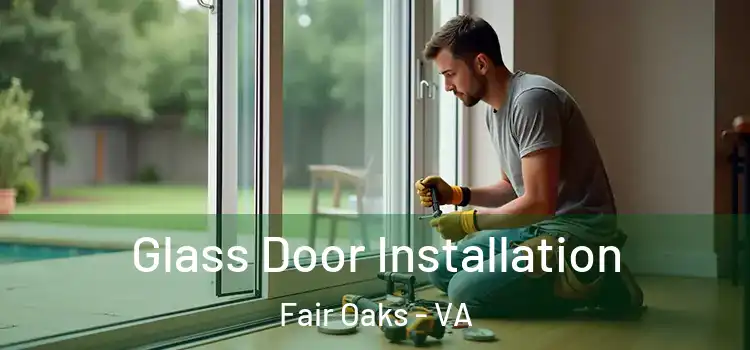 Glass Door Installation Fair Oaks - VA