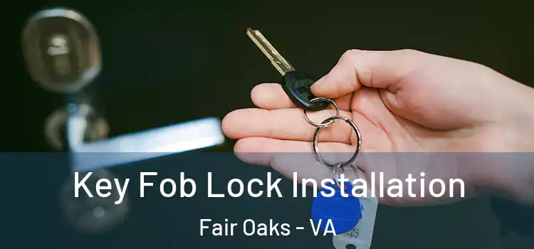 Key Fob Lock Installation Fair Oaks - VA