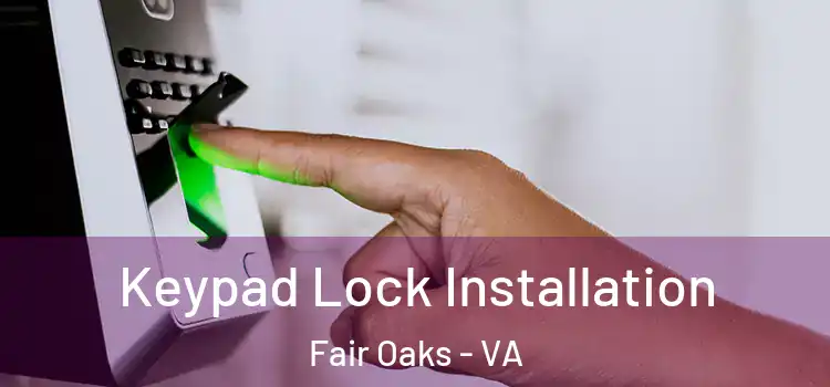 Keypad Lock Installation Fair Oaks - VA