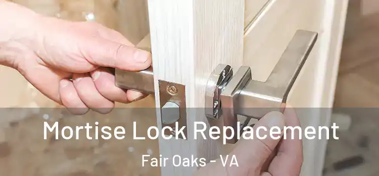 Mortise Lock Replacement Fair Oaks - VA
