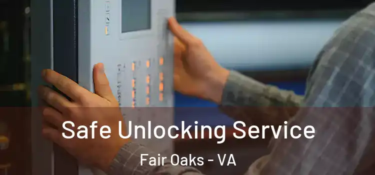 Safe Unlocking Service Fair Oaks - VA