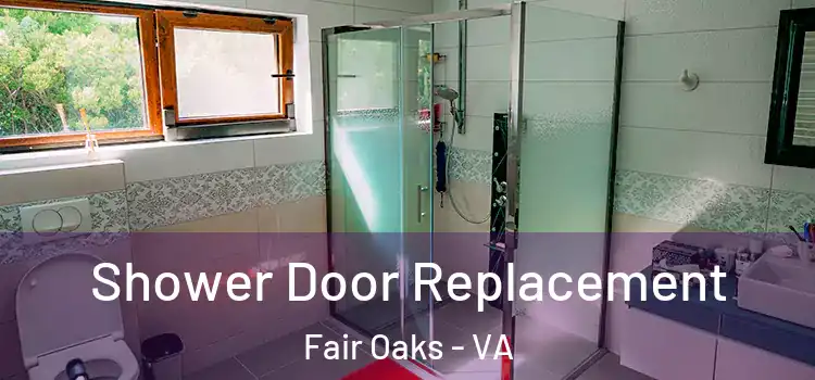 Shower Door Replacement Fair Oaks - VA