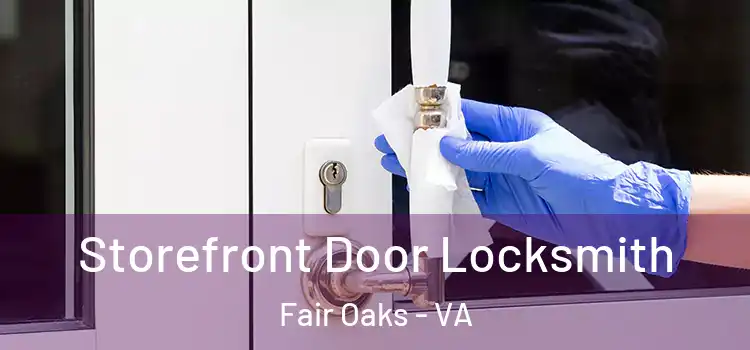 Storefront Door Locksmith Fair Oaks - VA