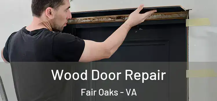 Wood Door Repair Fair Oaks - VA