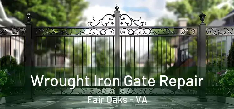 Wrought Iron Gate Repair Fair Oaks - VA